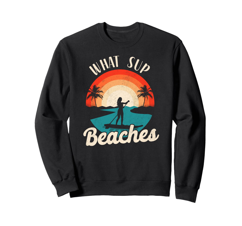 Paddleboard What Sup Beaches Sunset Sweatshirt - Unique Graphic Men Women - T-Shirt, Sweatshirt, Hoodie