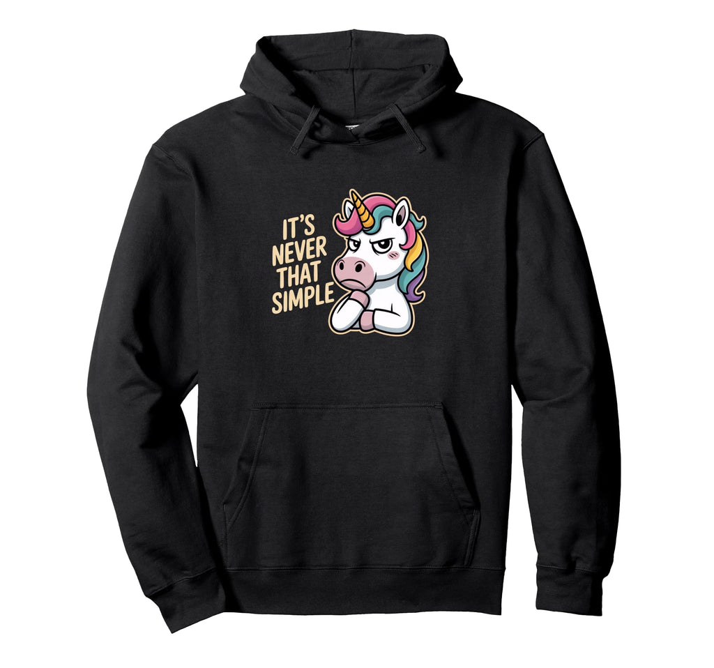 Unicorn Sarcastic Its Never That Simple Hoodie - Custom Art Print Unisex - T-Shirt, Sweatshirt, Hoodie