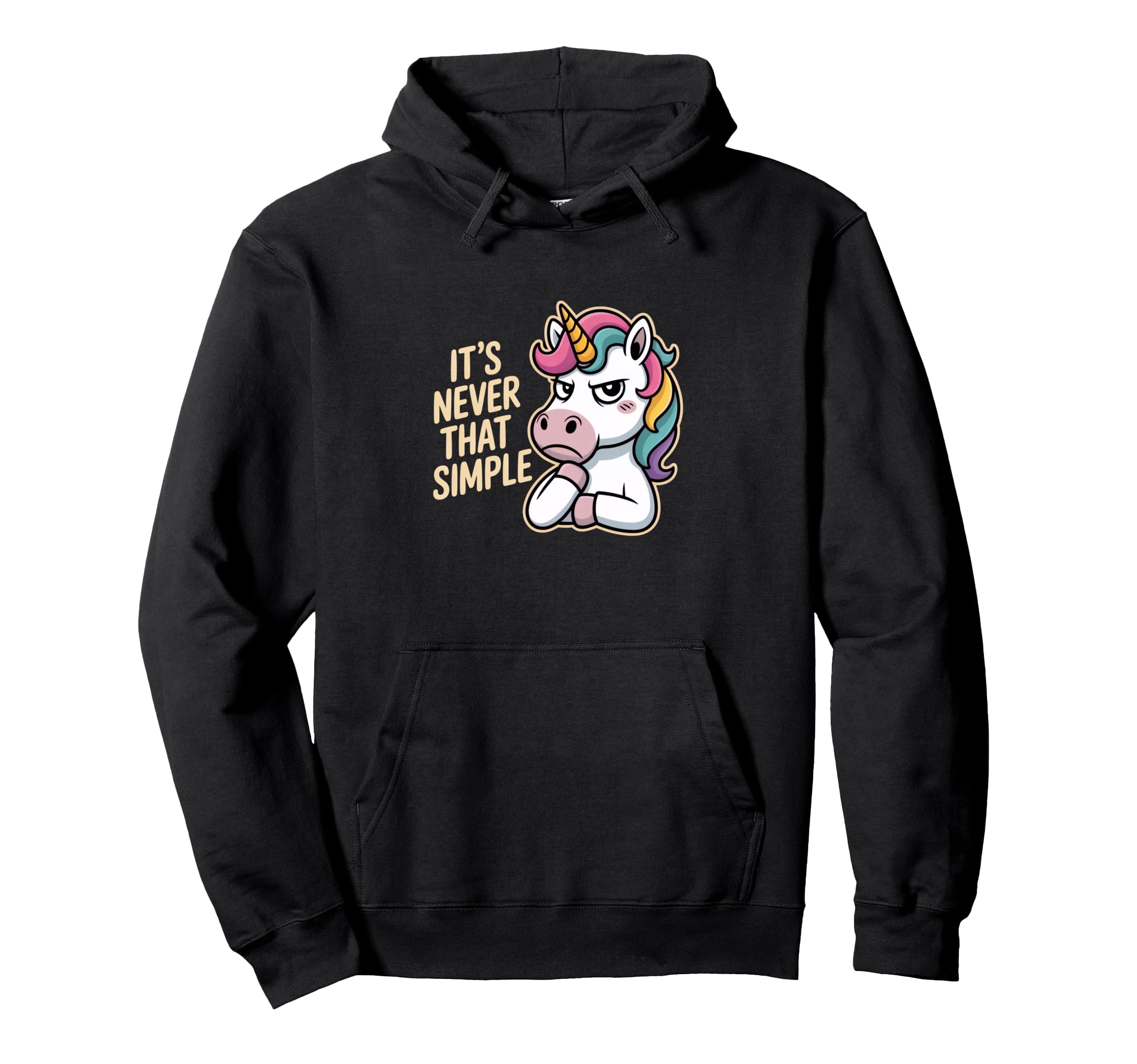 Unicorn Sarcastic Its Never That Simple Hoodie - Custom Art Print Unisex - T-Shirt, Sweatshirt, Hoodie