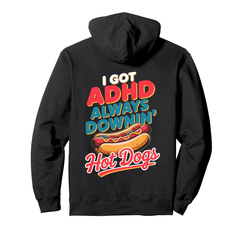Adhd Always Downin Hot Dogs Funny Food Hoodie - Novelty Apparel for Adults - T-Shirt, Sweatshirt, Hoodie