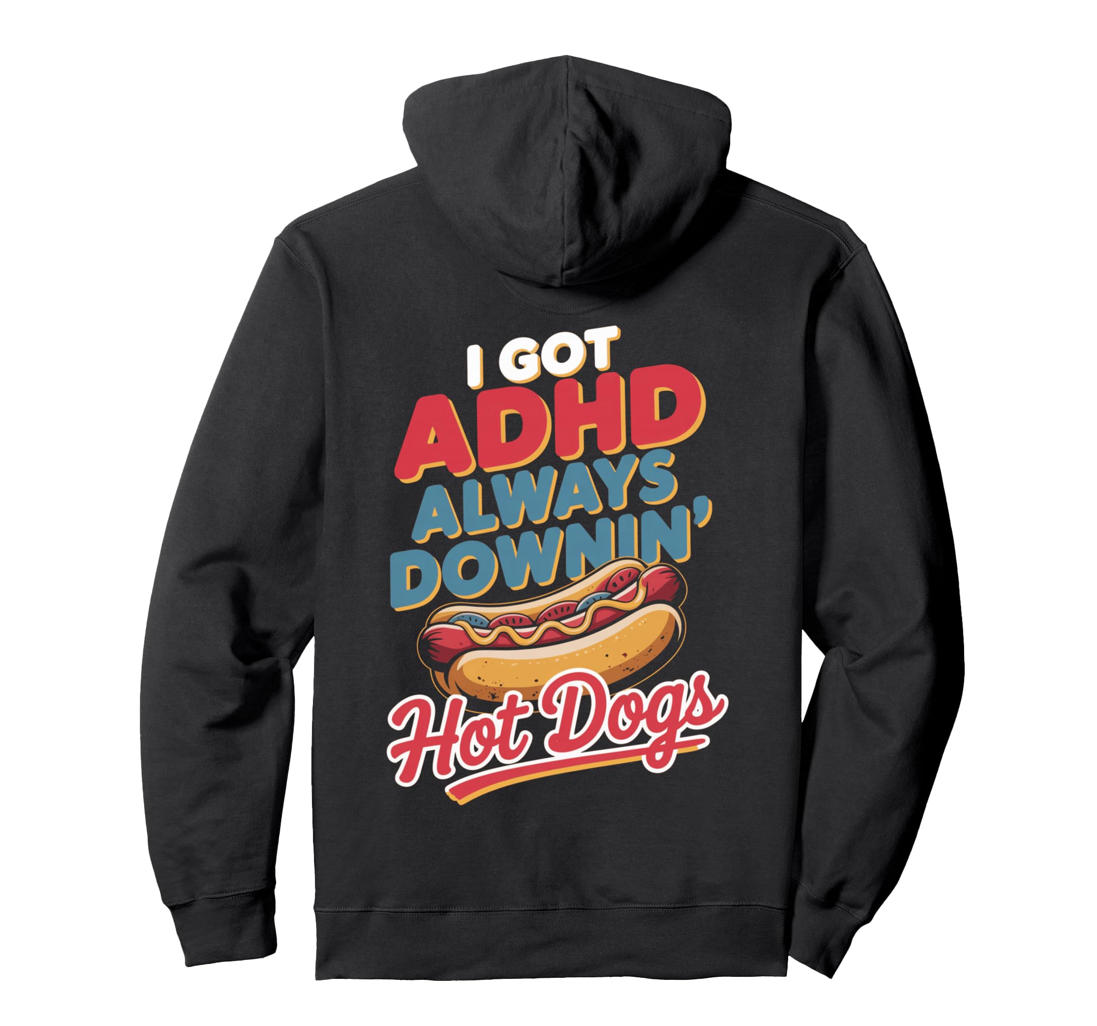 Adhd Always Downin Hot Dogs Funny Food Hoodie - Novelty Apparel for Adults - T-Shirt, Sweatshirt, Hoodie