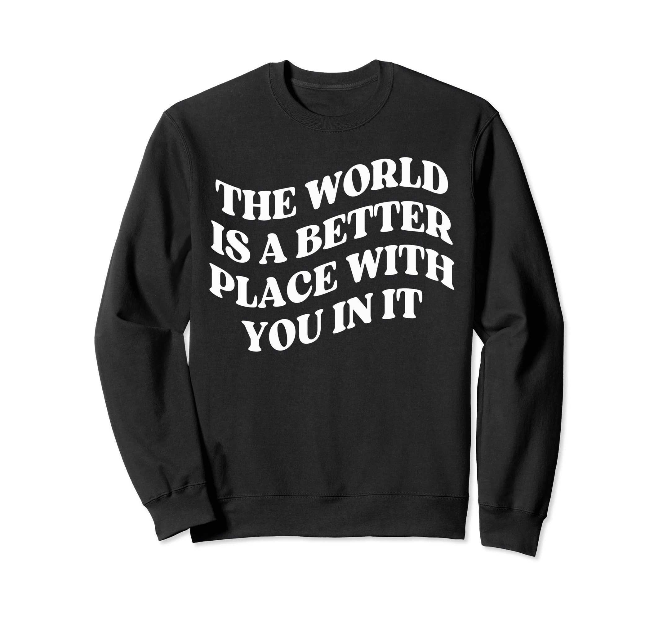 World Is Better Place You Mental Health Sweatshirt - Graphic Print Unisex - T-Shirt, Sweatshirt, Hoodie