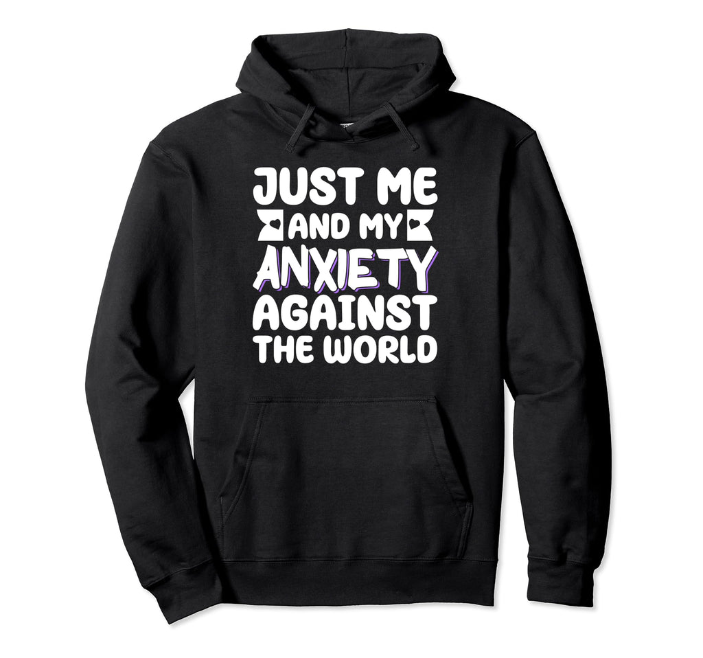 Just Me And My Anxiety Against World Hoodie - Unique Graphic Men Women - T-Shirt, Sweatshirt, Hoodie