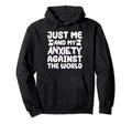 Just Me And My Anxiety Against World Hoodie - Unique Graphic Men Women - T-Shirt, Sweatshirt, Hoodie