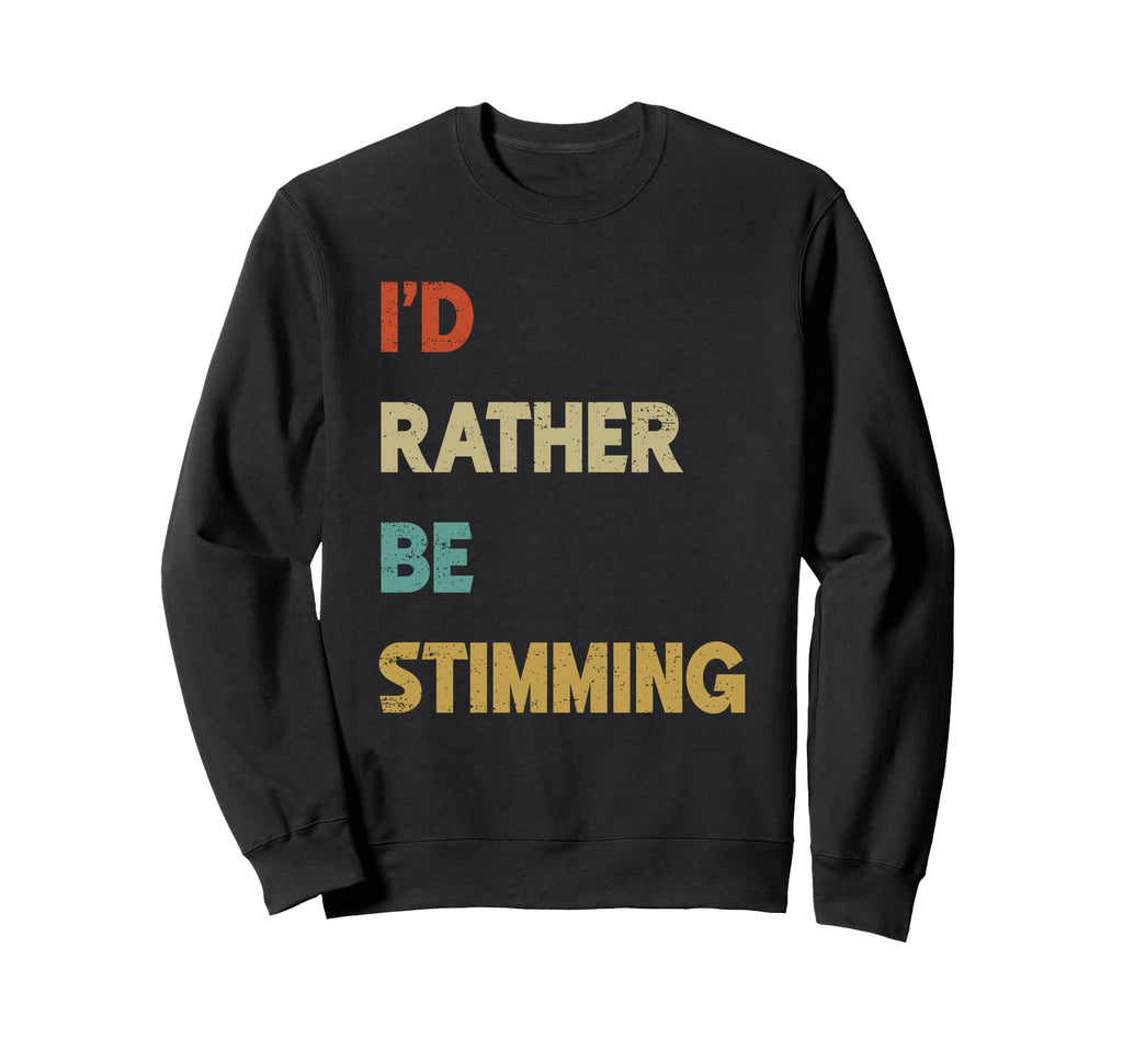 Id Rather Be Stimming Funny Autism Sweatshirt - Novelty Apparel for Adults - T-Shirt, Sweatshirt, Hoodie
