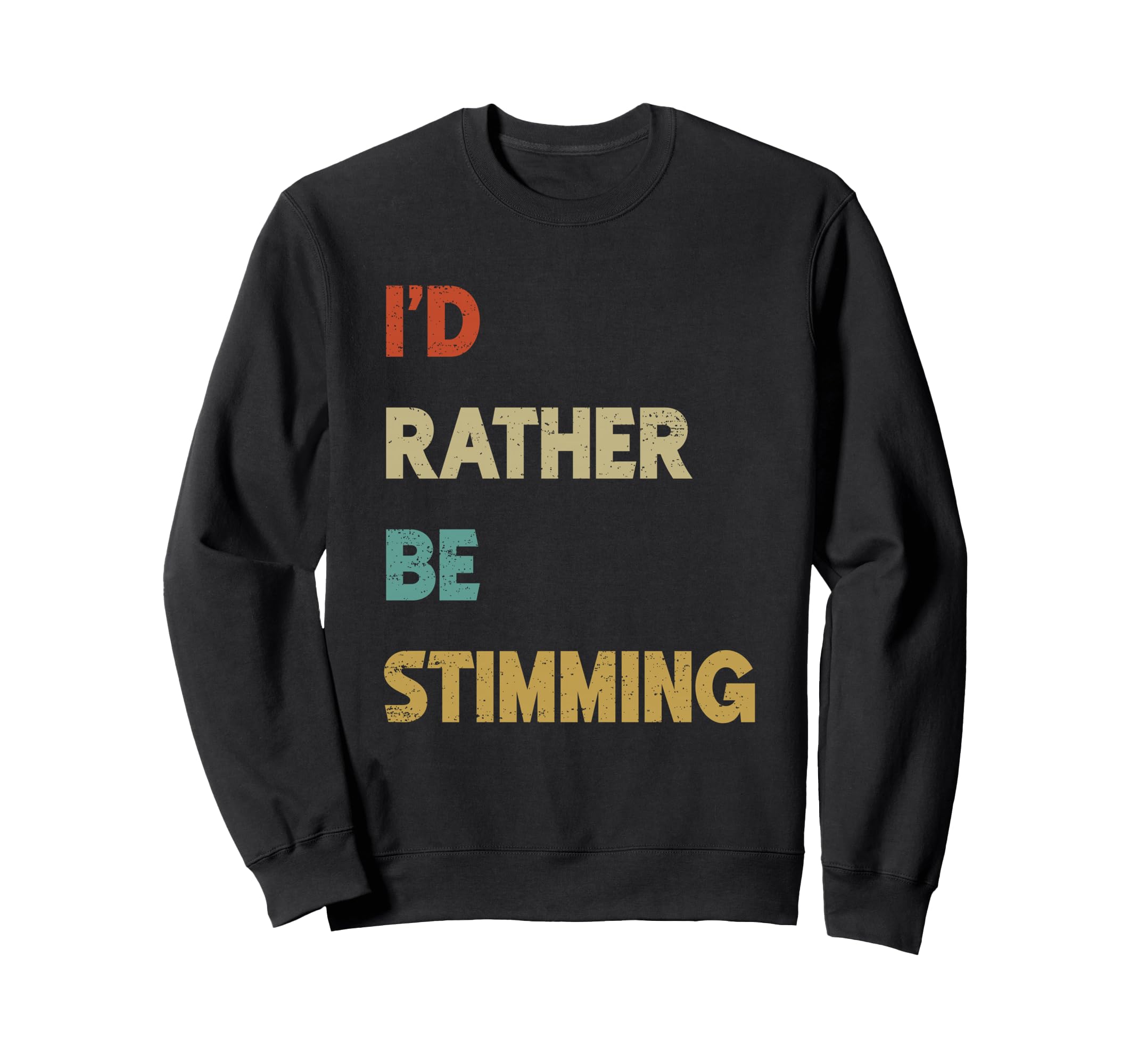 Id Rather Be Stimming Funny Autism Sweatshirt - Novelty Apparel for Adults - T-Shirt, Sweatshirt, Hoodie