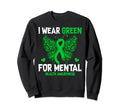 I Wear Green Mental Health Sweatshirt - Fun Novelty Design Unisex - T-Shirt, Sweatshirt, Hoodie