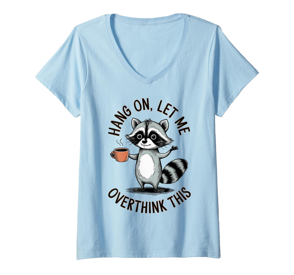 Womens Hang Let Me Overthink This V Neck T-Shirt - Graphic Print for Adults - T-Shirt, Sweatshirt, Hoodie