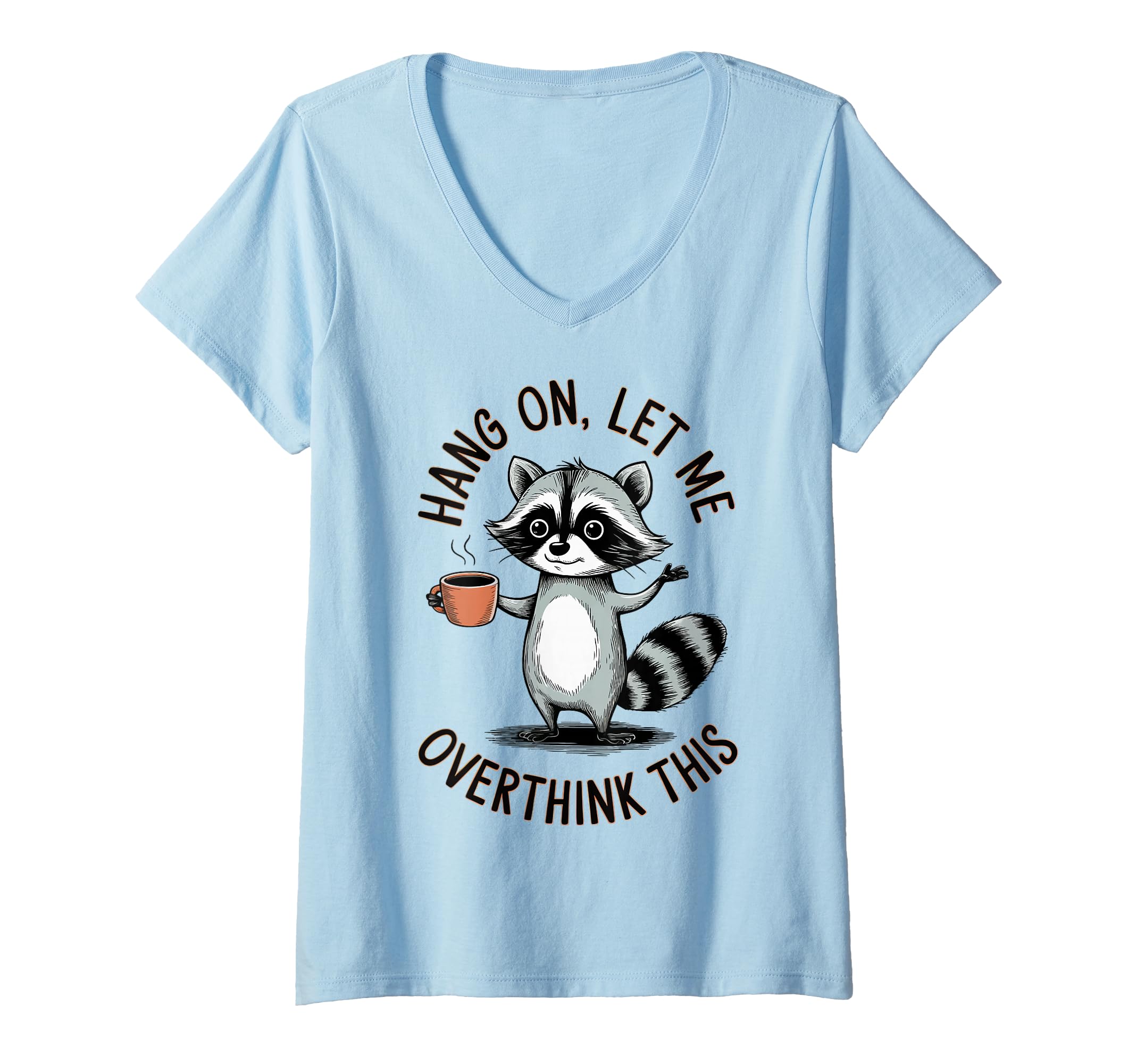 Womens Hang Let Me Overthink This V Neck T-Shirt - Graphic Print for Adults - T-Shirt, Sweatshirt, Hoodie