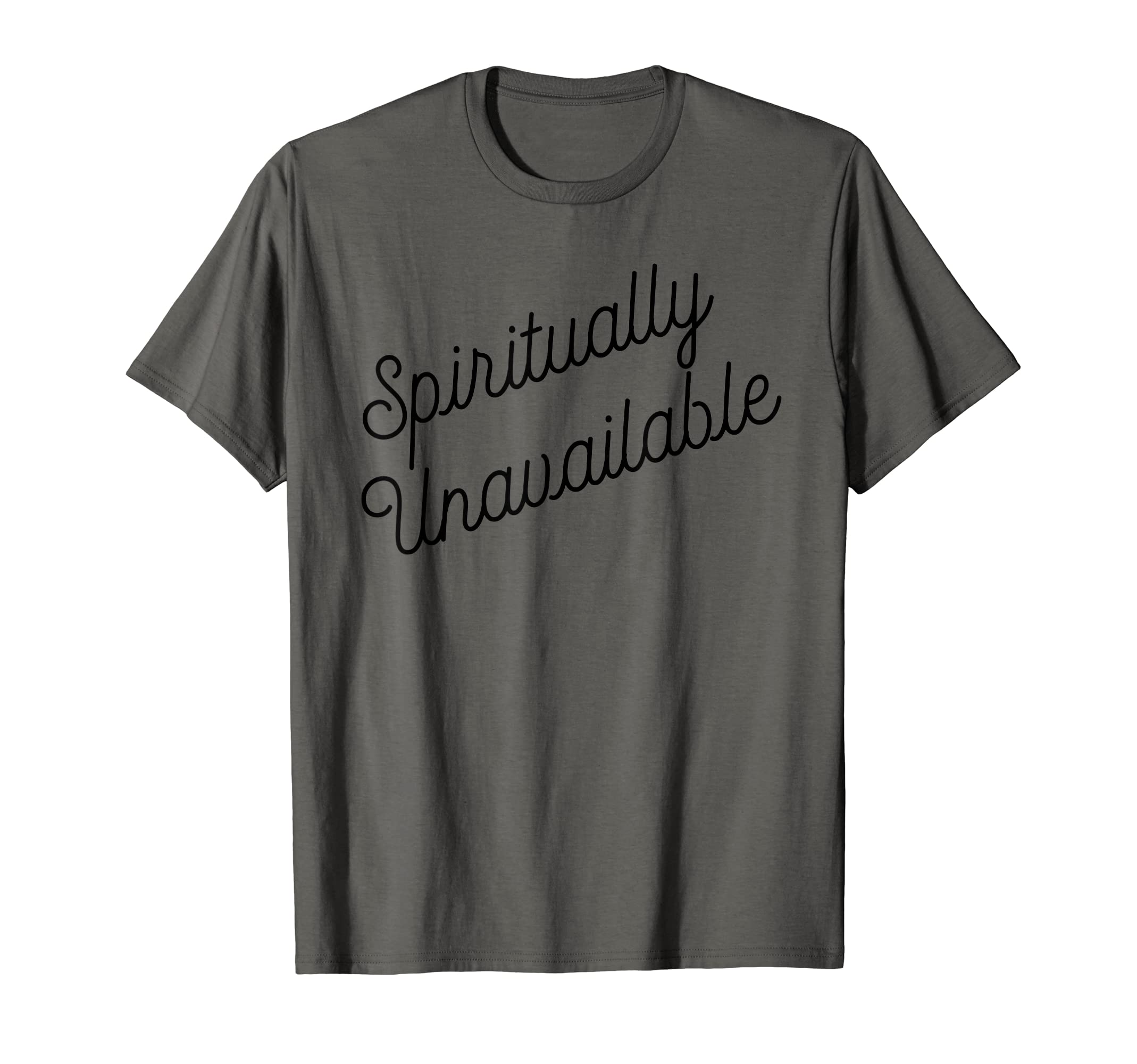 Spiritually Unavailable Meaning T-Shirt - Novelty Apparel Unisex - T-Shirt, Sweatshirt, Hoodie