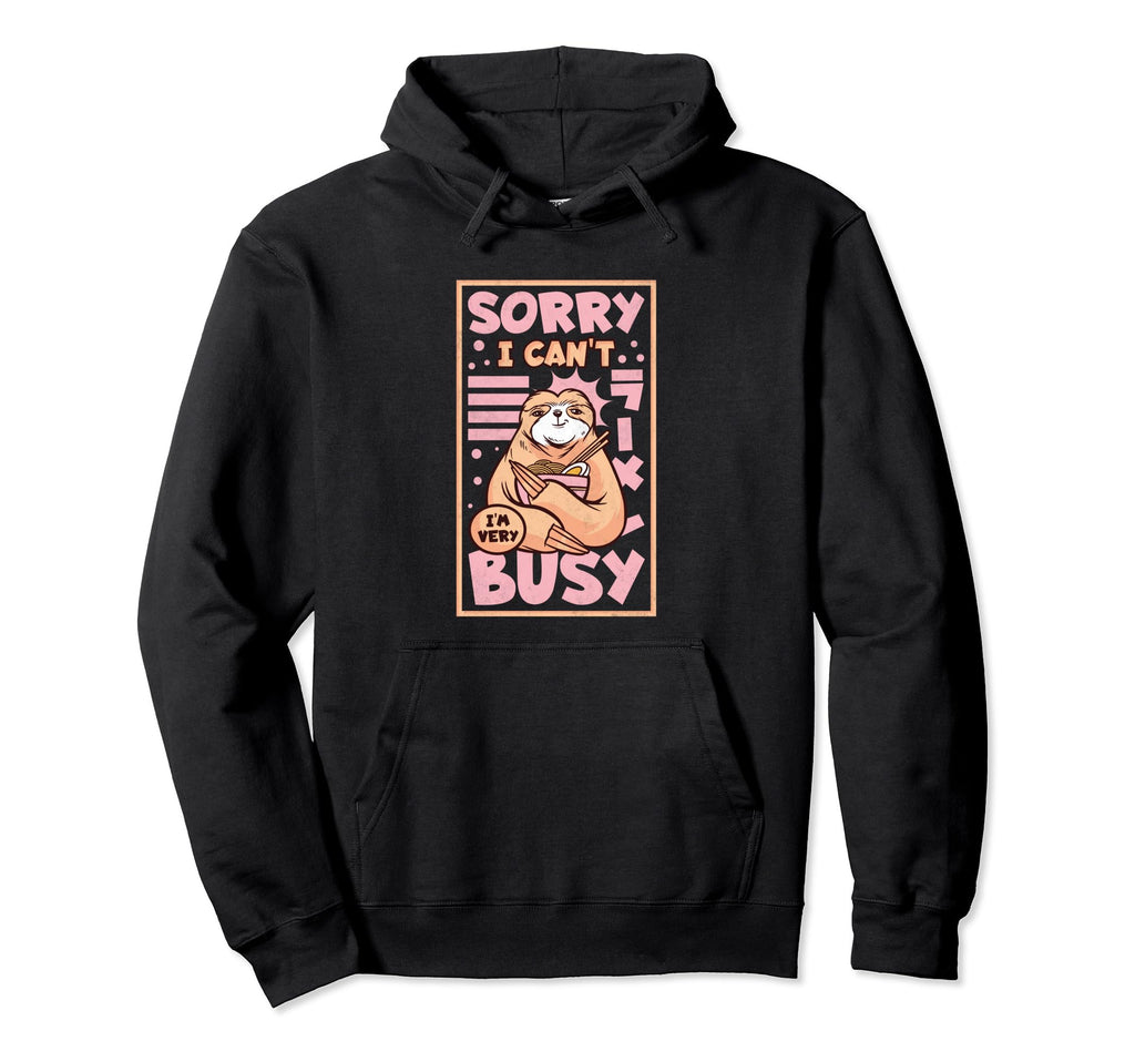 Sorry I Cant Im Very Busy Hoodie - Casual Everyday Wear for Adults - T-Shirt, Sweatshirt, Hoodie