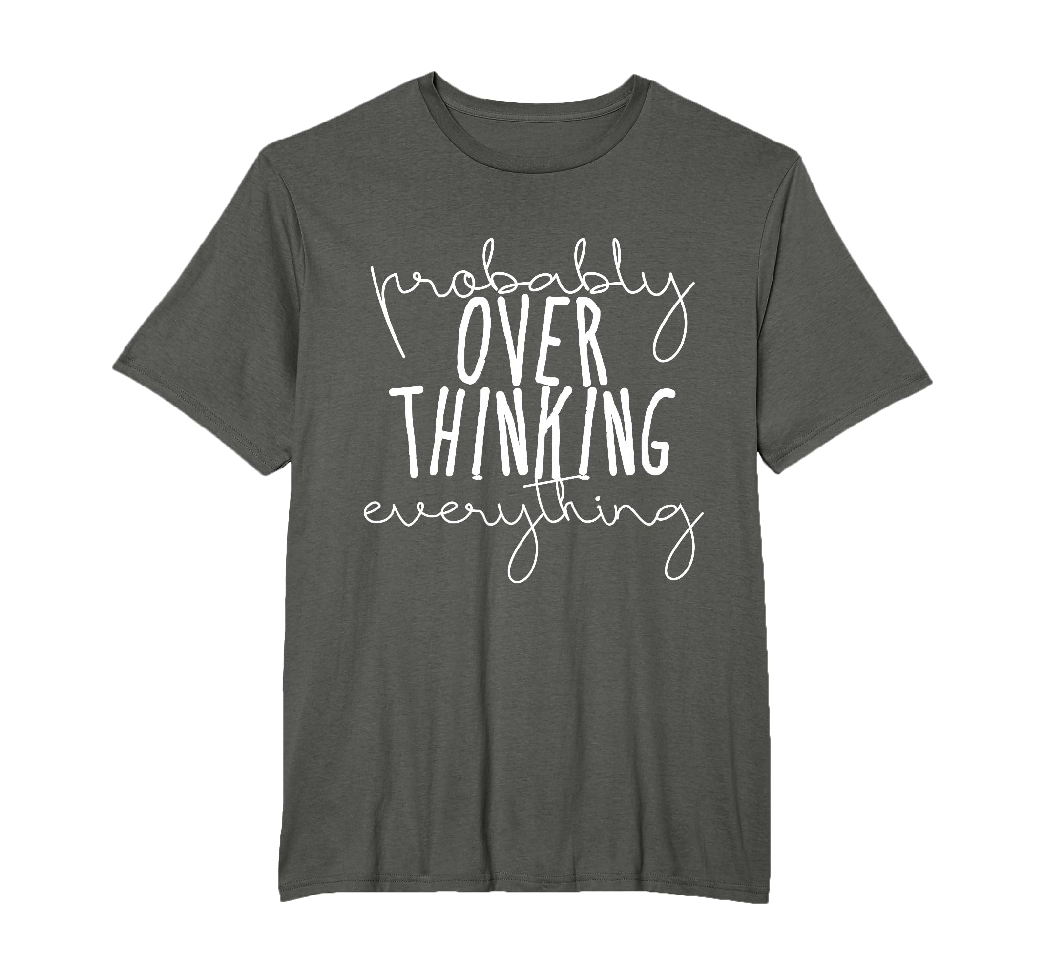 Probably Overthinking Everything T-Shirt - Unique Graphic Men Women - T-Shirt, Sweatshirt, Hoodie