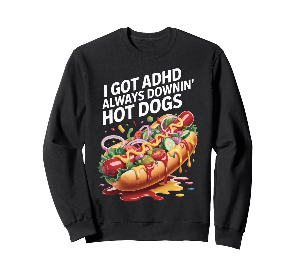 I Got Adhd Always Downin Hot Dogs Sweatshirt - Minimalist Print Unisex - T-Shirt, Sweatshirt, Hoodie