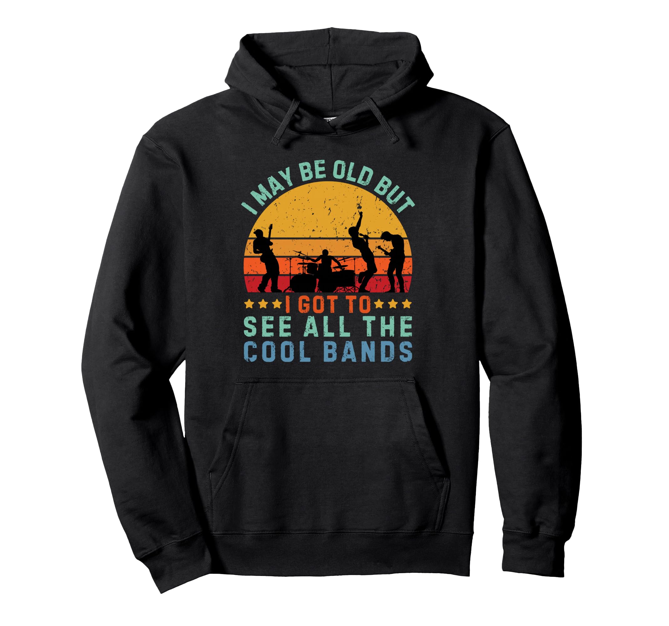 May Be Old But I Got To See All Bands Hoodie - Streetwear Style for Adults - T-Shirt, Sweatshirt, Hoodie