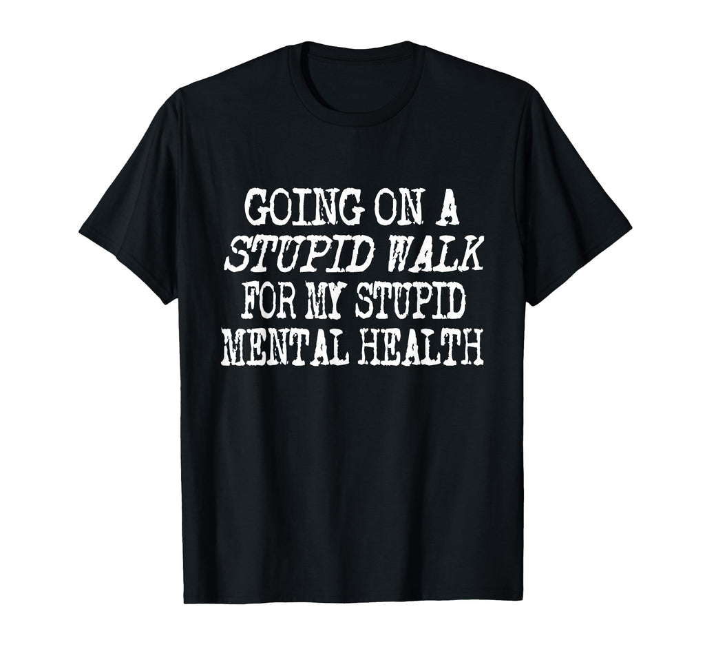 Funny Hiking Stupid Walk My Stupid T-Shirt - Unique Graphic for Adults - T-Shirt, Sweatshirt, Hoodie