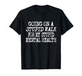 Funny Hiking Stupid Walk My Stupid T-Shirt - Unique Graphic for Adults - T-Shirt, Sweatshirt, Hoodie