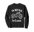 Im Not Old Im Motorcycle Sweatshirt - Streetwear Style Men Women - T-Shirt, Sweatshirt, Hoodie