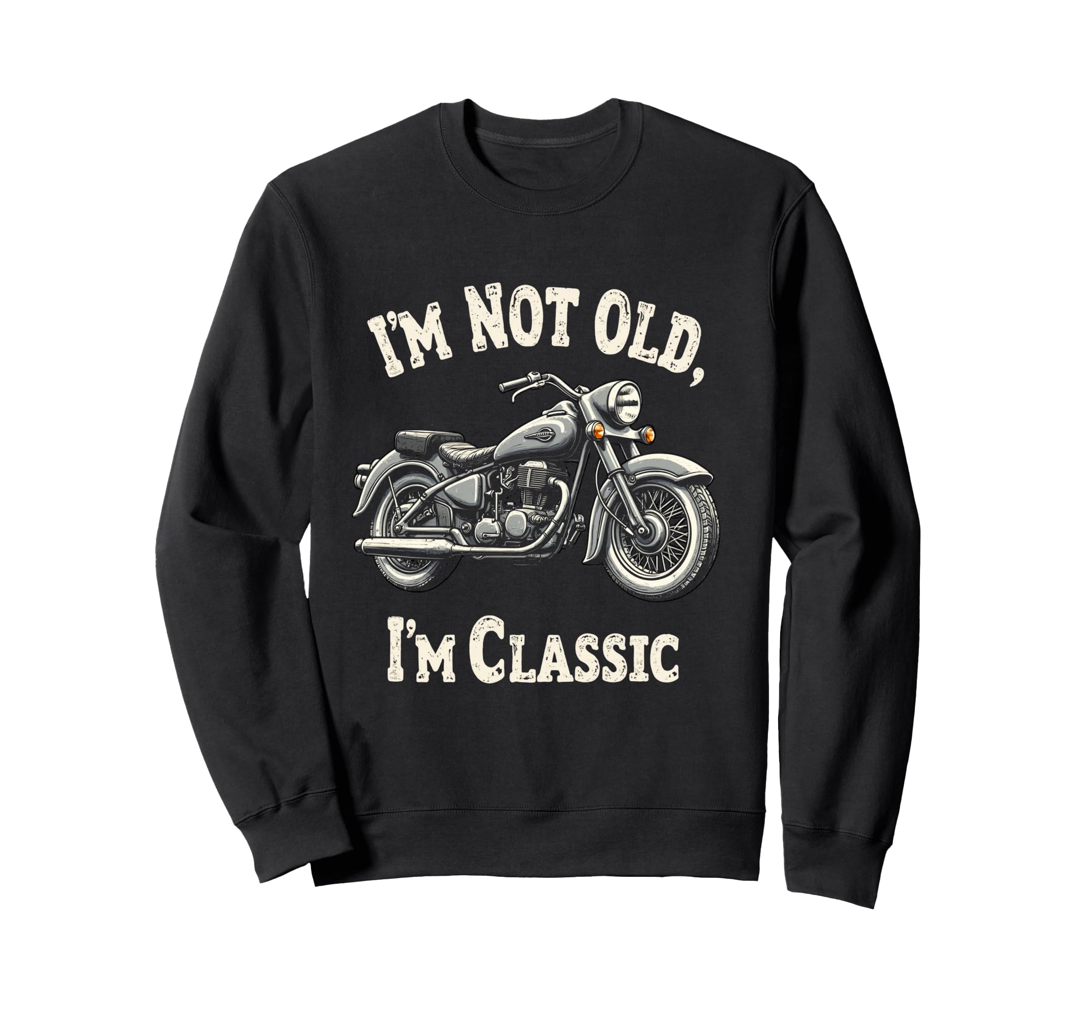 Im Not Old Im Motorcycle Sweatshirt - Streetwear Style Men Women - T-Shirt, Sweatshirt, Hoodie