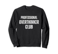 Funny Overthinkers Exclusive Sweatshirt - Casual Everyday Wear Unisex - T-Shirt, Sweatshirt, Hoodie