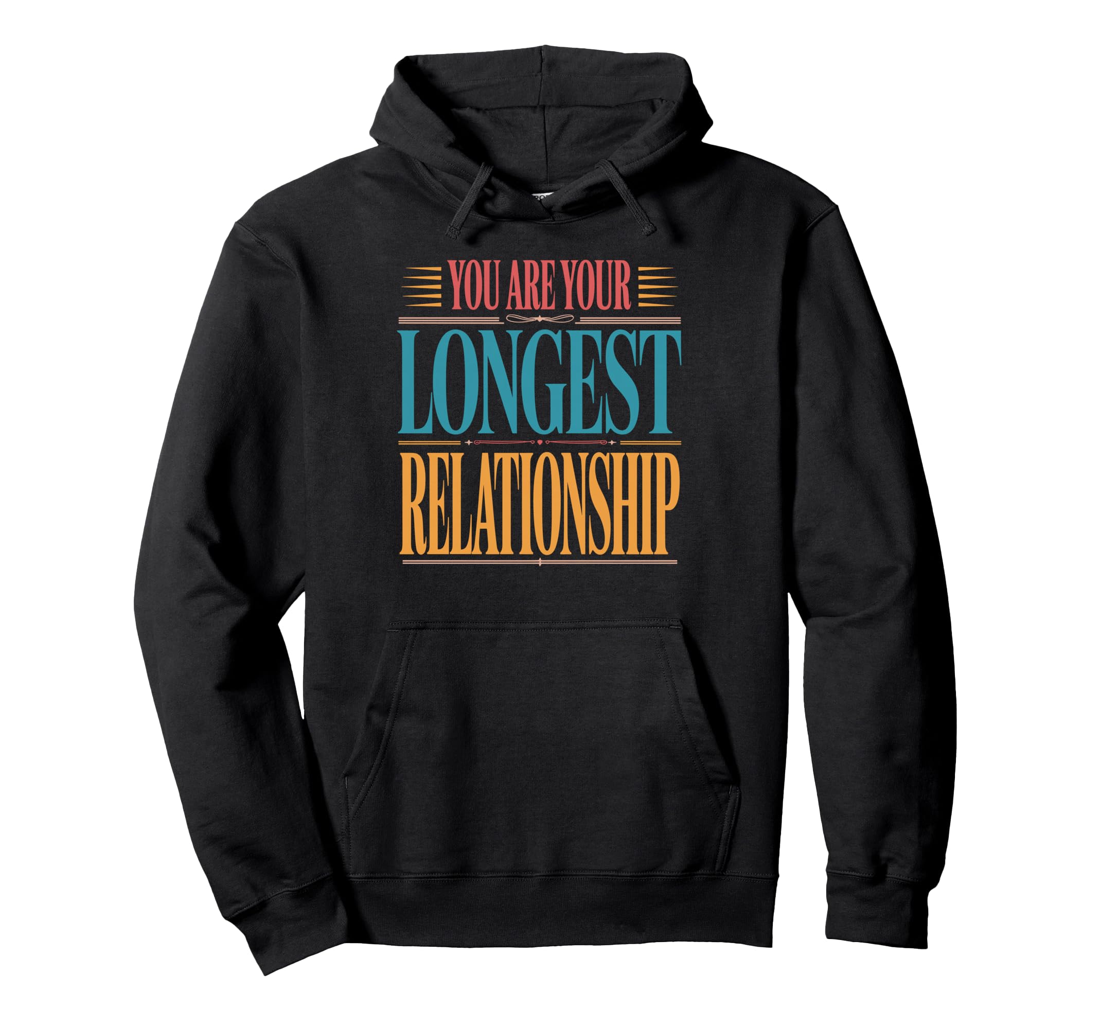 You Are Your Longest Relationship Self Hoodie - Novelty Apparel Unisex - T-Shirt, Sweatshirt, Hoodie