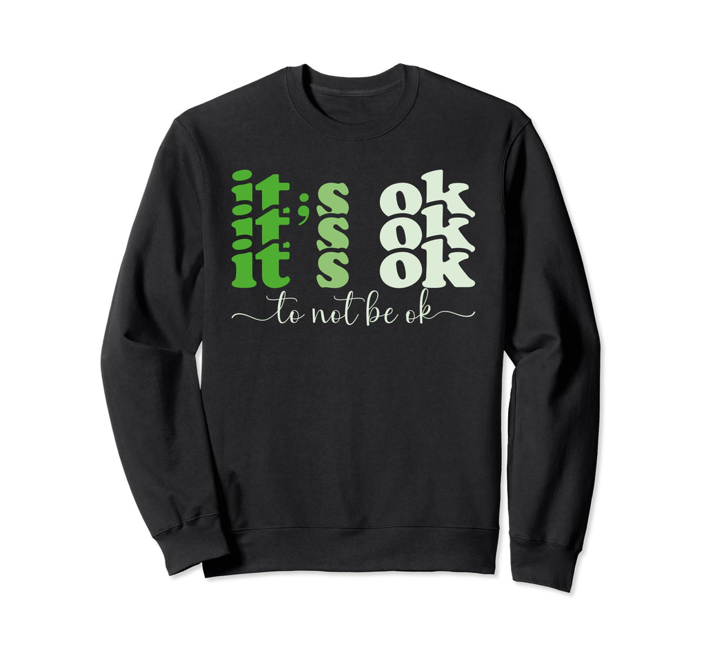 Its Okay To Not Be Okay Mental Sweatshirt - Fun Novelty Design for Adults - T-Shirt, Sweatshirt, Hoodie