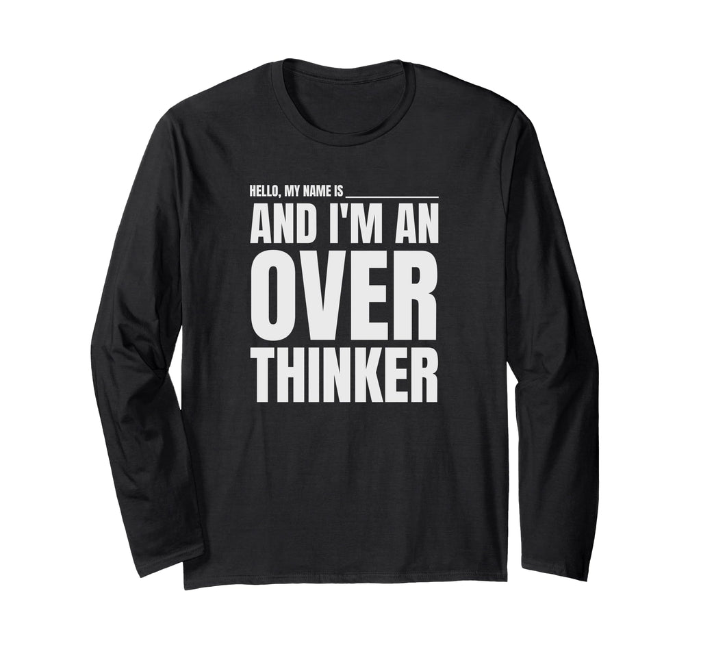 Hello My Name Is And Im Overthinker T-Shirt - Minimalist Print Unisex - T-Shirt, Sweatshirt, Hoodie