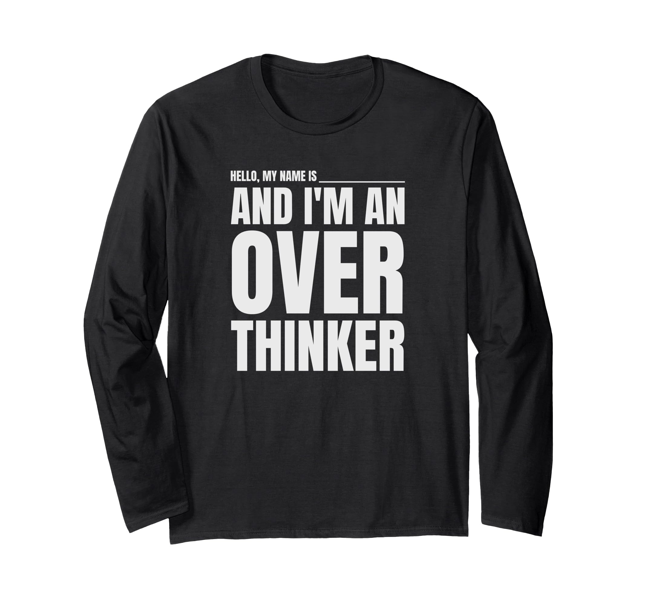 Hello My Name Is And Im Overthinker T-Shirt - Minimalist Print Unisex - T-Shirt, Sweatshirt, Hoodie