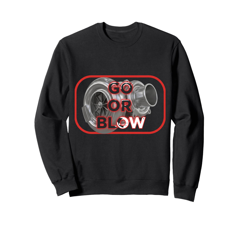Go Or Blow Turbocharger Car Enthusiasts Sweatshirt - Graphic Print Unisex - T-Shirt, Sweatshirt, Hoodie