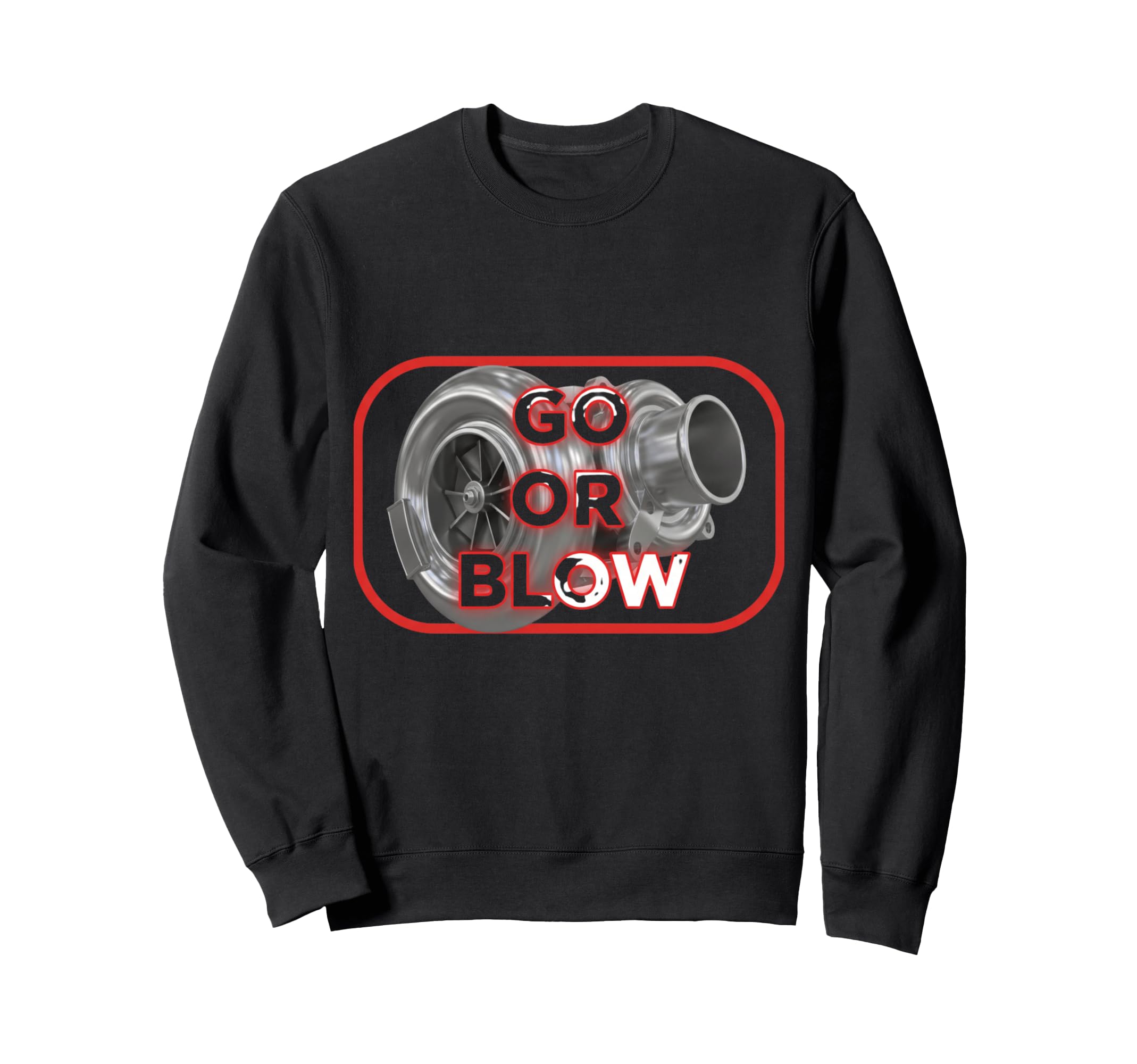 Go Or Blow Turbocharger Car Enthusiasts Sweatshirt - Graphic Print Unisex - T-Shirt, Sweatshirt, Hoodie