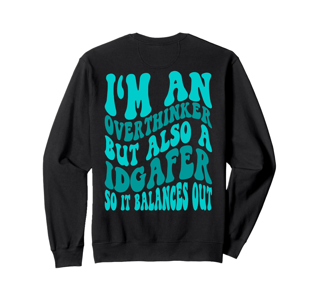 Im Overthinker But Also Idgafer So Sweatshirt - Aesthetic Graphic Unisex - T-Shirt, Sweatshirt, Hoodie