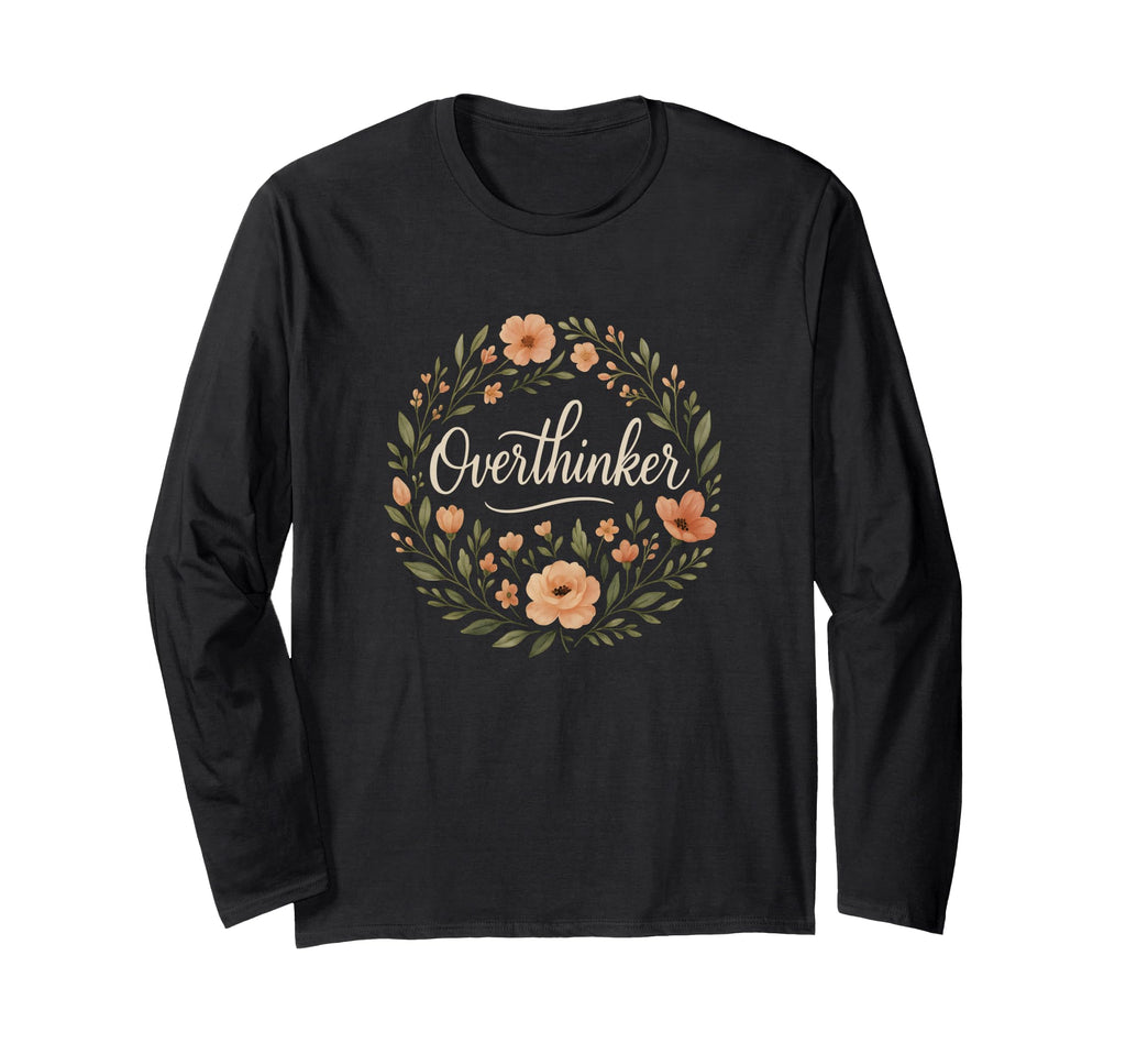 Overthinker Minimal Floral T-Shirt - Casual Everyday Wear Men Women - T-Shirt, Sweatshirt, Hoodie