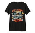 Drink Water Stay Hydrated While You T-Shirt - Aesthetic Graphic Unisex - T-Shirt, Sweatshirt, Hoodie