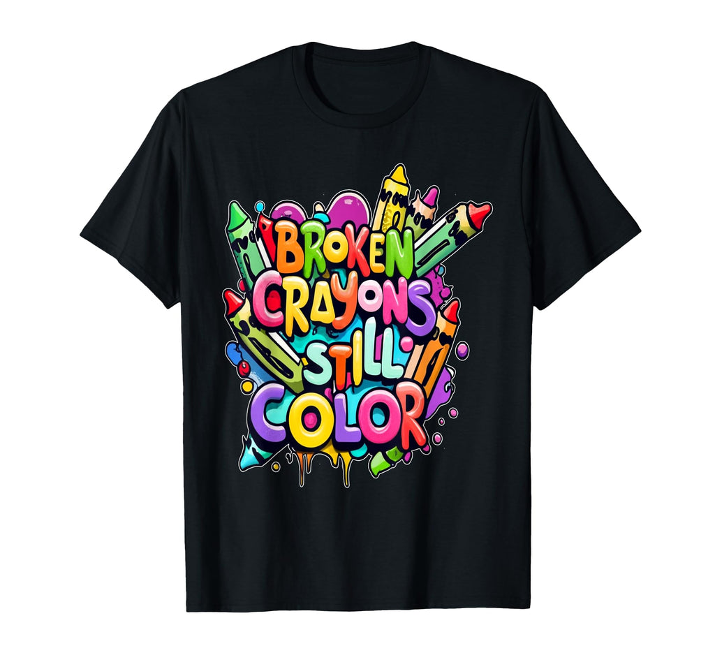 Broken Crayons Still Color Mental T-Shirt - Fun Novelty Design Men Women - T-Shirt, Sweatshirt, Hoodie