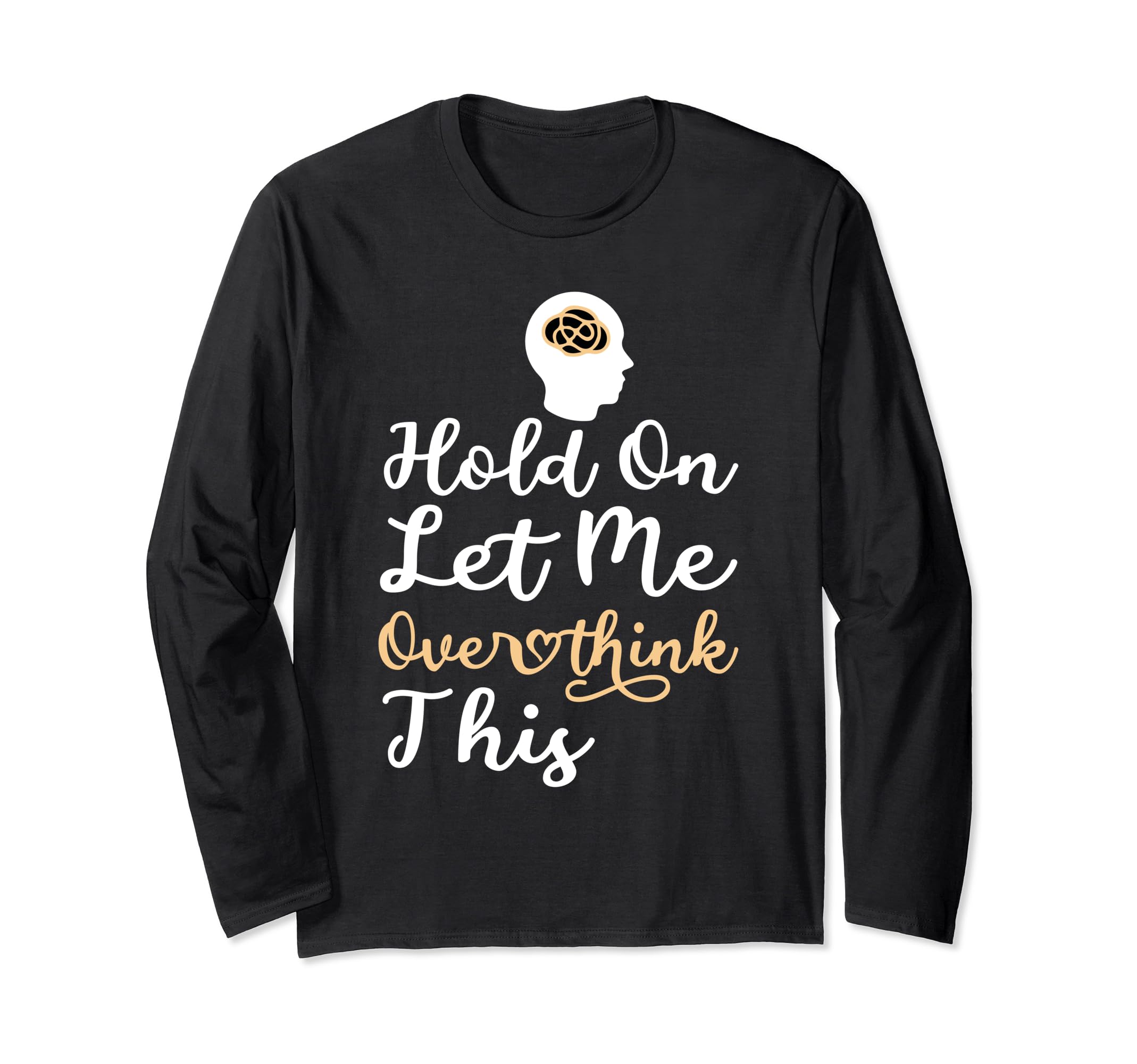 Funny Overthinker Hold Let Me Overthink T-Shirt - Unique Graphic Unisex - T-Shirt, Sweatshirt, Hoodie