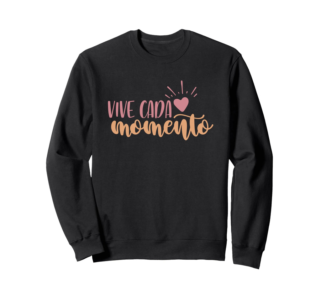 Vive Cada Momento Motivational Sweatshirt - Novelty Apparel Men Women - T-Shirt, Sweatshirt, Hoodie