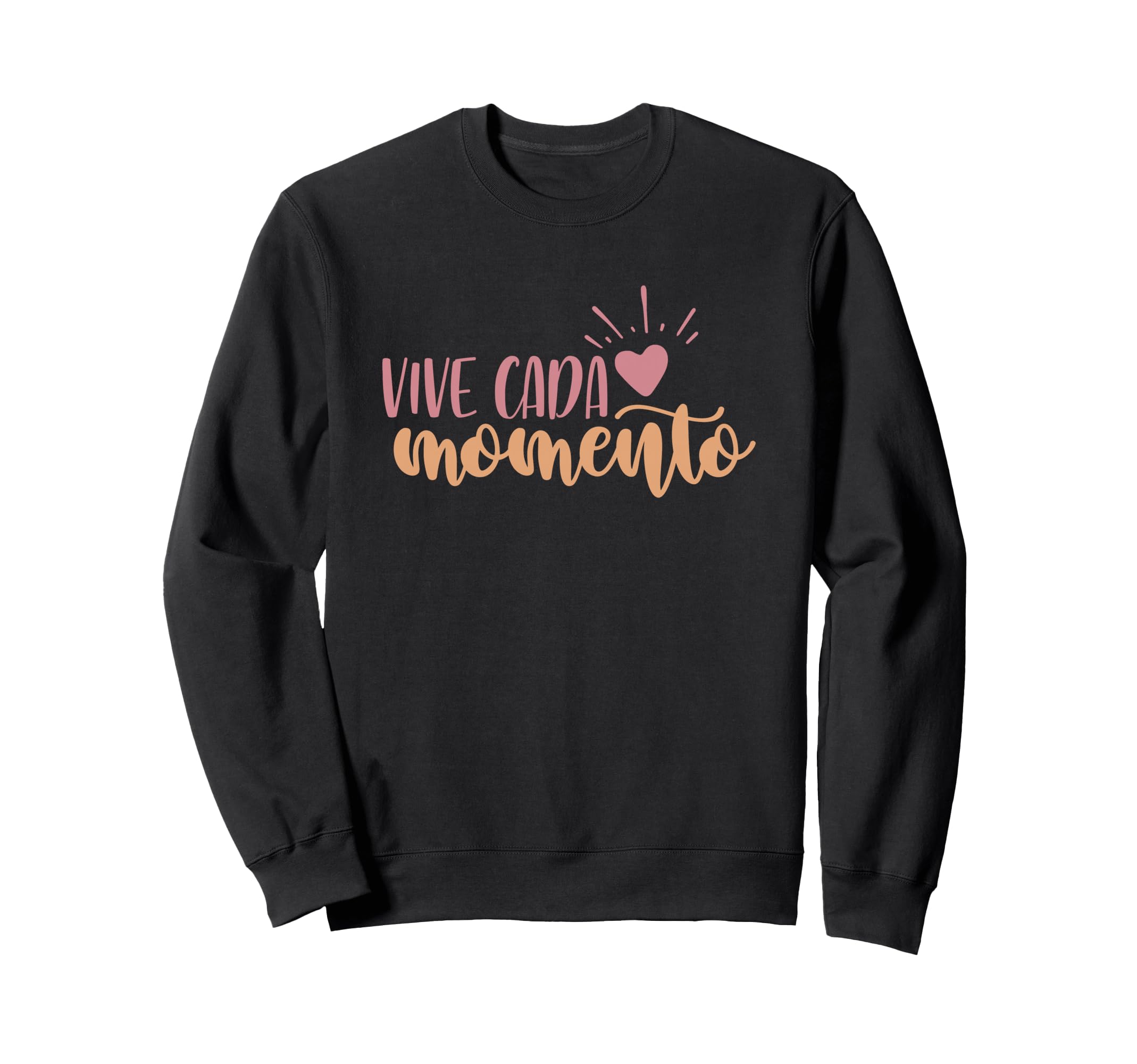 Vive Cada Momento Motivational Sweatshirt - Novelty Apparel Men Women - T-Shirt, Sweatshirt, Hoodie
