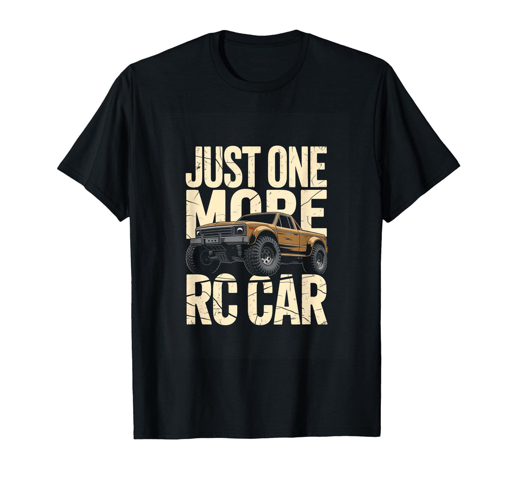 Just One More Rc Car Remote Control T-Shirt - Fun Novelty Design Men Women - T-Shirt, Sweatshirt, Hoodie