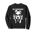 Got Depression Mental Health Awareness Sweatshirt - Graphic Print Unisex - T-Shirt, Sweatshirt, Hoodie