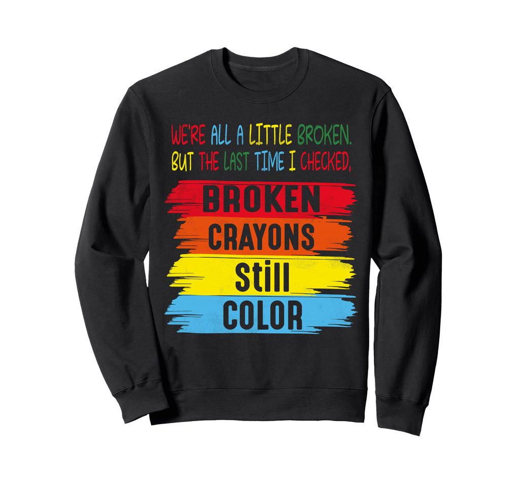 Broken Crayons Still Color Mental Sweatshirt - Novelty Apparel Unisex - T-Shirt, Sweatshirt, Hoodie