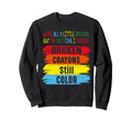 Broken Crayons Still Color Mental Sweatshirt - Novelty Apparel Unisex - T-Shirt, Sweatshirt, Hoodie