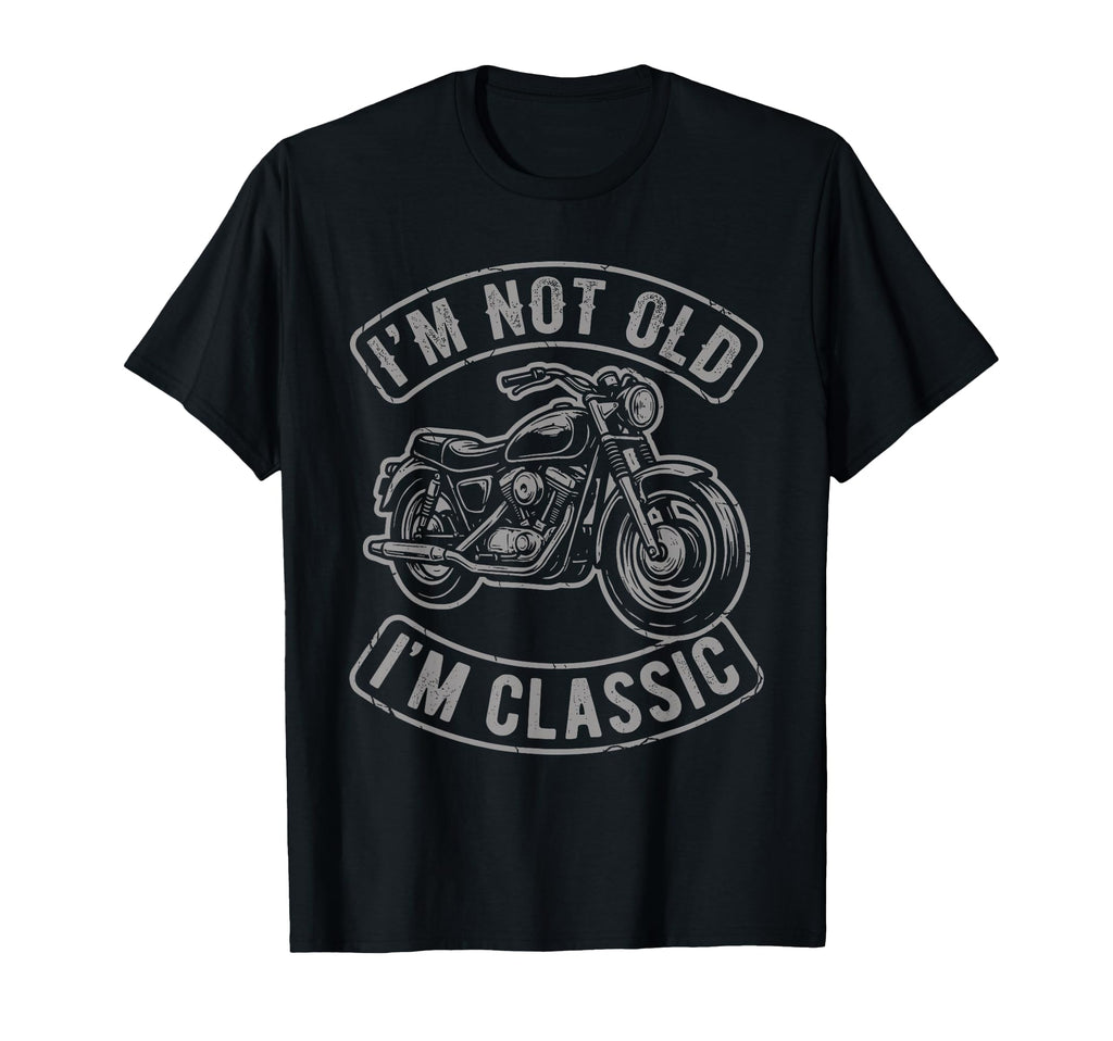 Im Not Old Im Motorcycle Biker T-Shirt - Novelty Apparel Men Women - T-Shirt, Sweatshirt, Hoodie