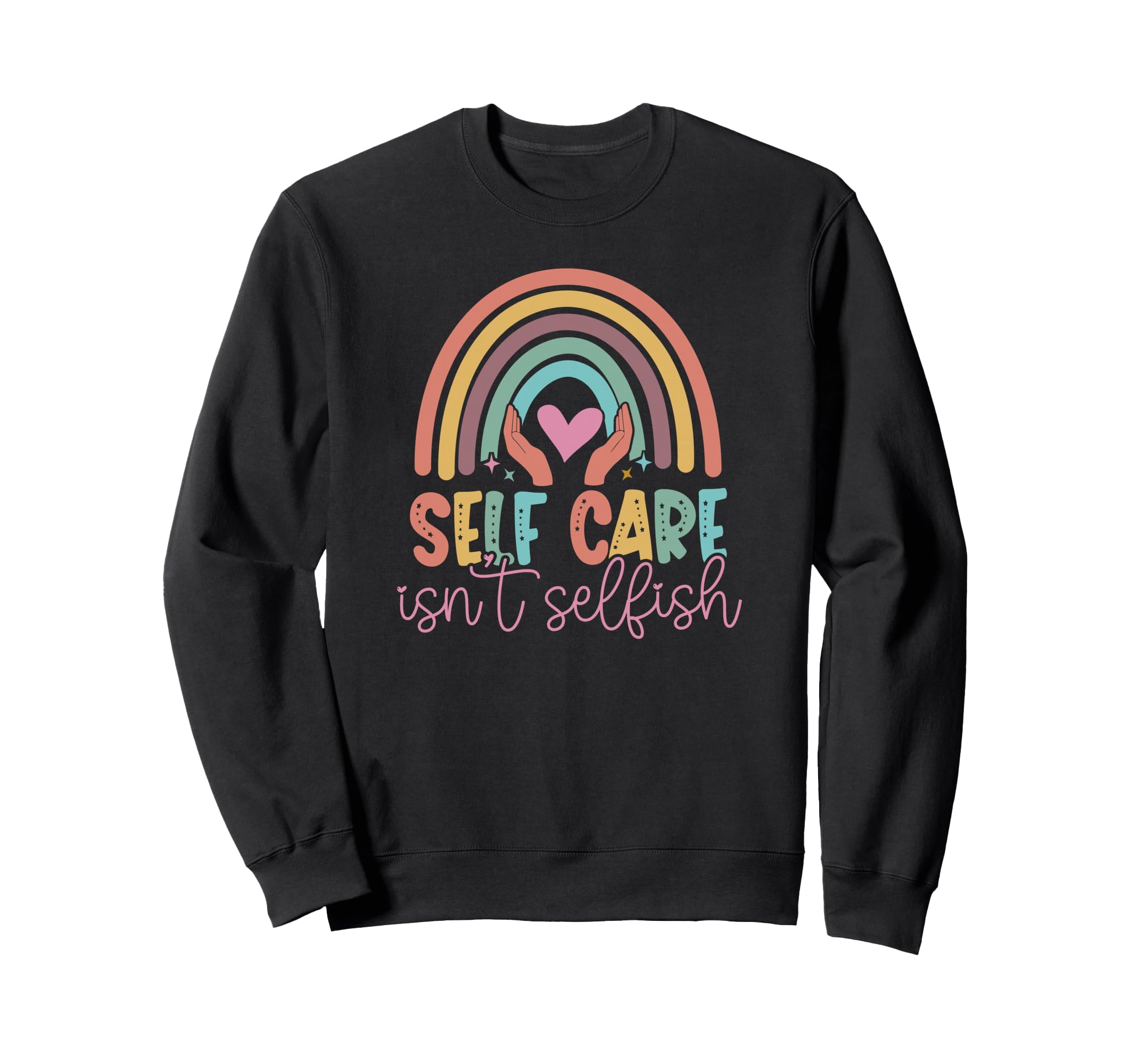 Self Care Isnt Selfish Mental Heath Sweatshirt - Graphic Print for Adults - T-Shirt, Sweatshirt, Hoodie