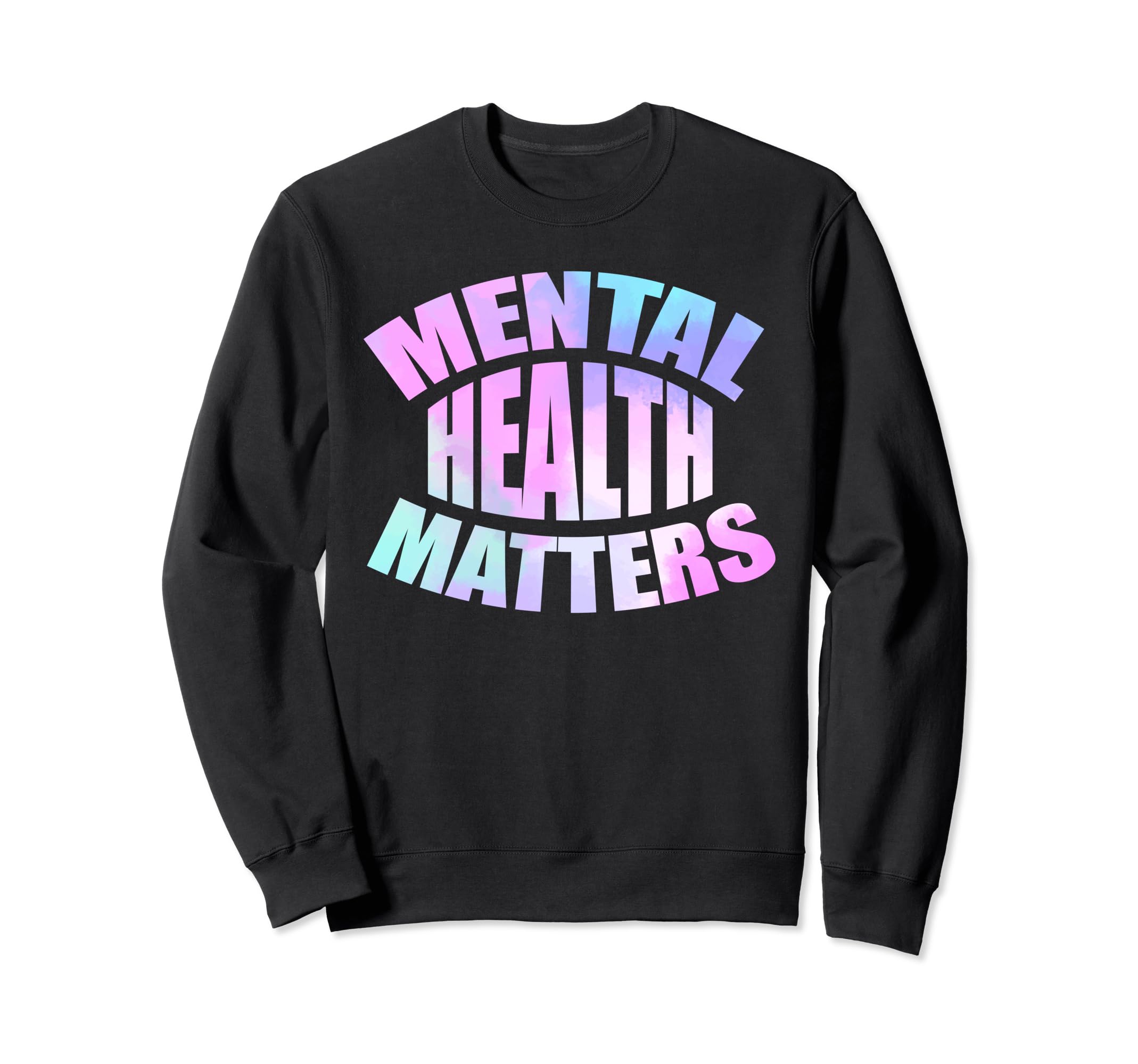 Mental Health Matters Tie Dye Sweatshirt - Fun Novelty Design for Adults - T-Shirt, Sweatshirt, Hoodie
