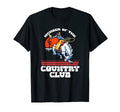 Member Country Club Rodeo Cowboy T-Shirt - Fun Novelty Design for Adults - T-Shirt, Sweatshirt, Hoodie