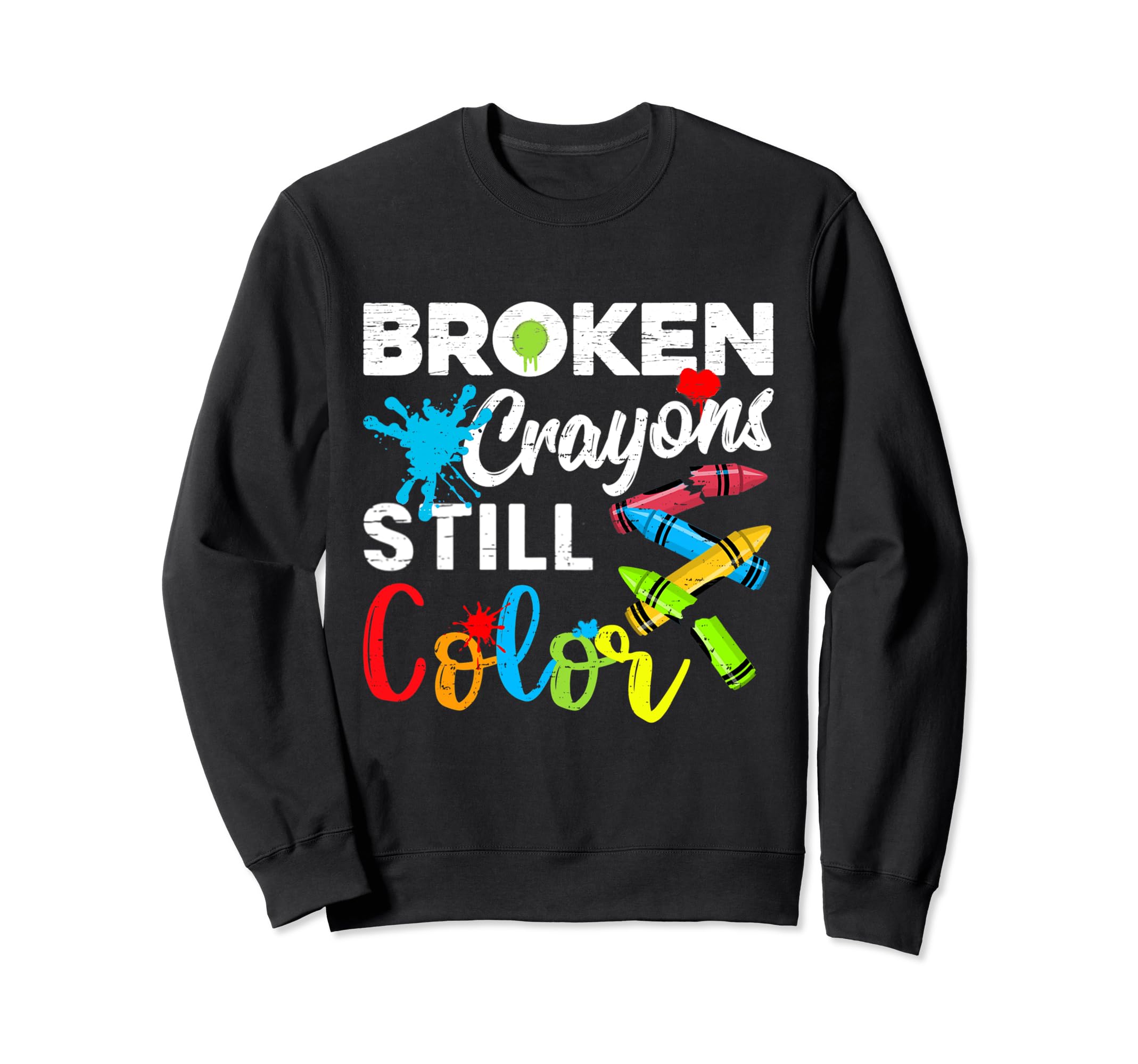 Broken Crayons Still Color Sweatshirt - Fun Novelty Design Men Women - T-Shirt, Sweatshirt, Hoodie