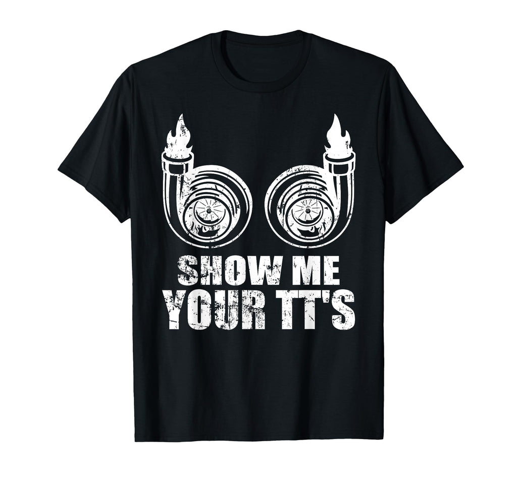 Show Me Your Tts Funny Twin Turbo Car T-Shirt - Custom Art Print Men Women - T-Shirt, Sweatshirt, Hoodie