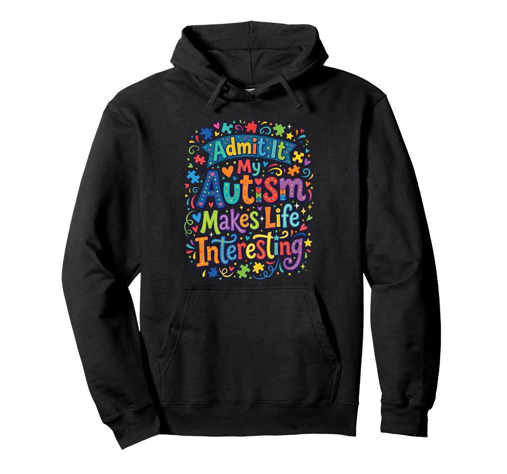 My Autism Makes Life Interesting Hoodie - Custom Art Print for Adults - T-Shirt, Sweatshirt, Hoodie