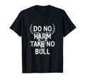 Do No Harm But Take No Bull Shit Bull T-Shirt - Streetwear Style Men Women - T-Shirt, Sweatshirt, Hoodie