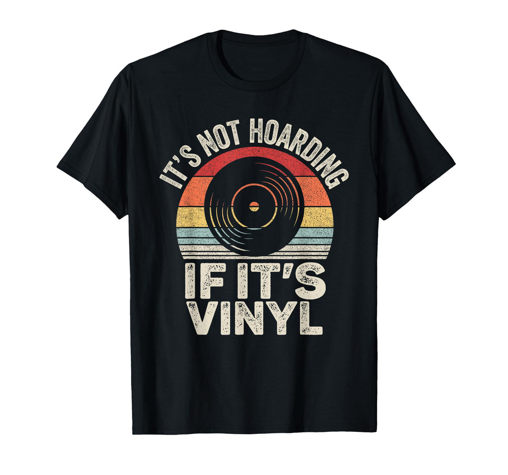 Vinyl Record Its Not Hoarding If Its T-Shirt - Custom Art Print for Adults - T-Shirt, Sweatshirt, Hoodie