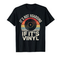 Vinyl Record Its Not Hoarding If Its T-Shirt - Custom Art Print for Adults - T-Shirt, Sweatshirt, Hoodie